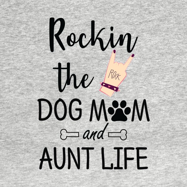 rocking the dog mom and aunt life t-shirt gift by Ijounes